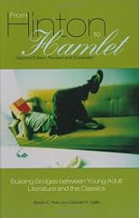 From Hinton to Hamlet: Building Bridges between Young Adult Literature and the Classics Second Edition, Revised and Expanded