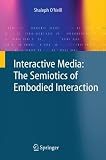 Interactive media : the semiotics of embodied interaction
