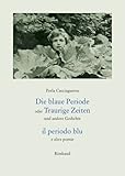 Die blaue Periode oder Traurige Zeiten und andere Gedichte. il periodo blu e altre poesie-