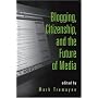Blogging, Citizenship and the Future of Media