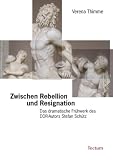 Produkt-Bild: Zwischen Rebellion und Resignation: Das dramatische Fr&uuml;hwerk des DDR-Autors Stefan Sch&uuml;tz