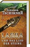 Lasra und das Lied der Steine - Susanne Tschirner