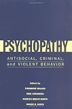 Psychopathy: Antisocial, Criminal, and Violent Behavior
