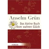Das kleine Buch vom wahren Gl�ck (HERDER spektrum)von "Anselm Gr�n"