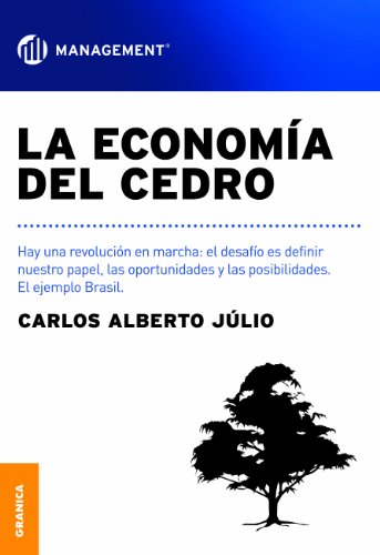 La economía del cedro. Hay una revolución en marcha: el desafío es definir nuestro papel, las oportunidades y las posibilidades. El ejemplo Brasil. (Spanish Edition)
