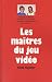 Les maitres du jeu vid�o