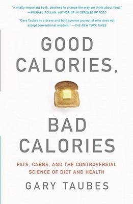 [ Good Calories, Bad Calories: Fats, Carbs, and the Controversial Science of Diet and Health BY Taubes, Gary ( Author ) ] { Paperback } 2008
