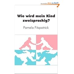 Wie wird mein Kind zweisprachig?: Ein Wegweiser f�r Eltern