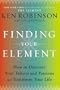 Finding Your Element: How to Discover Your Talents and Passions and Transform Your Life