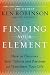 Finding Your Element: How to Discover Your Talents and Passions and Transform Your Life