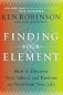 Finding Your Element: How to Discover Your Talents and Passions and Transform Your Life