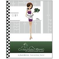 Cooking Naked After 40: Create. Concoct. Cook.