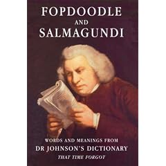 Fopdoodle and Salmagundi: Words and Meanings from Dr Samuel Johnson's Dictionary That Time Forgot: Words and Meanings from Samuel Johnson's Dictionary That Time Forgot