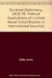 Gunboat diplomacy 1919-1979 : political applications of limited naval force