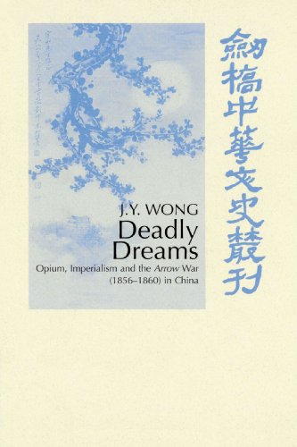 Deadly Dreams: Opium and the Arrow War (1856-1860) in China (Cambridge Studies in Chinese History, Literature and Institutions)