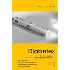 Diabetes und seine biologische Behandlung: Ein Ratgeber aus der �rztlichen Praxis mit Vollwertkost-Rezepten