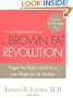 The Brown Fat Revolution: Trigger Your Body's Good Fat to Lose Weight and Be Healthier