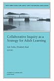 Collaborative Inquiry as a Strategy for Adult Learning: New Directions for Adult and Continuing Education (J-B ACE Single Issue                        ...                Adult & Continuing Education)