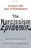 The Narcissism Epidemic: Living in the Age of Entitlement