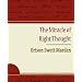 The Miracle of Right Thought - Orison Swett Marden