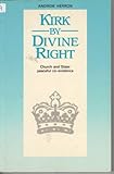 Kirk by divine right : Church and state : a peaceful coexistence : the Baird Lectures 1985