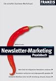 Newsletter-Marketing Praxisbuch: Mehr Geld mit erfolgreichen Newslettern-Newsletter rechtssicher und zielgruppenaffin gestalten-Newsletter-Workflow sicher im Griff: Anmeldung, Versand, Analyse