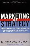 Marketing As Strategy: Understanding the CEO's Agenda for Driving Growth and Innovation