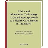 ethics and information technology a case based approach to a health care system in transition health informatics