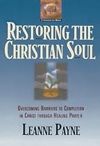 Restoring the Christian Soul: Overcoming Barriers to Completion in Christ through Healing Prayer