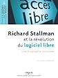 RICHARD STALLMAN ET LA RÉVOLUTION DES LOGICIELS LIBRES : UNE BIOGRAPHIE AUTORISÉE