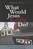What Would Jesus Really Do?: The Power & Limits of Jesus Moral Teachings