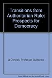 Transitions from authoritarian rule. Prospects for democracy