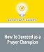 How To Succeed as a Prayer Champion: I Shall Lift my Eyes and Look up the Mountain