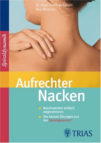 Aufrechter Nacken: Beschwerden einfach wegtrainieren / Die besten Übungen aus der Sprialdynamik
