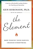 The Element: How Finding Your Passion Changes Everything
