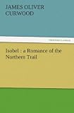 Isobel : a Romance of the Northern Trail
