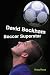 David Beckham: Soccer Superstar (The Tony Stead Nonfiction Independent Reading Collection)
