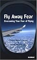 Fly Away Fear: Overcoming Your Fear of Flying (Self-Help)