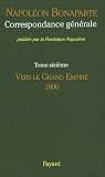 Correspondance générale : Tome 6, Vers le Grand Empire 1806