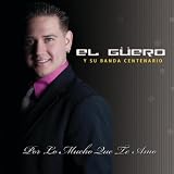 El G&Atilde;�&Acirc;&frac14;ero y su banda Centenario Por Lo Mucho Que Te Amo - Single