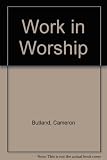 Work in worship : an anthology of material suitable for worship concerned with industry, commerce and all forms of work