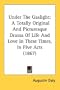 Under The Gaslight: A Totally Original And Picturesque Drama Of Life And Love In These Times, In Five Acts (1867)