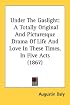 Under The Gaslight: A Totally Original And Picturesque Drama Of Life And Love In These Times, In Five Acts (1867)