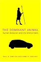 The Dominant Animal: Human Evolution and the Environment