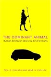 The Dominant Animal: Human Evolution and the Environment