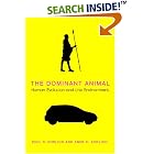 The Dominant Animal: Human Evolution and the Environment by  Paul R. Ehrlich and Anne H. Ehrlich