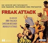 Freak attack! - Die geheime Weltgeschichte der Narren, Vision&auml;re und Mutanten - lit.COLOGNE