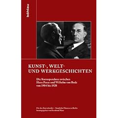 Kunst-, Welt- und Werkgeschichten: Die Korrespondenz zwischen Hans Posse und Wilhelm von Bode von 1904 bis 1928