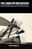 The logic of reflection : German philosophy in the twentieth century