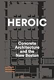 Heroic: Concrete Architecture and the New Boston